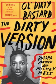 The Dirty version : on stage, in the studio, and in the streets with Ol' Dirty Bastard cover image