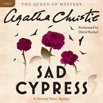 Sad cypress : a Hercule Poirot mystery cover image