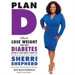 Plan D : how to lose weight and beat diabetes (even if you don't have it) cover image