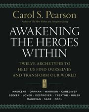 Awakening the heroes within : twelve archetypes to help us find ourselves and transform our world cover image