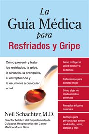La guía médica para resfriados y gripe : cómo prevenir y tratar los resfriados, la gripe, la sinusitis, la bronquitis, el estreptococo y la neumonía a cualquier edad cover image