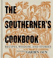 The Southerner's cookbook : recipes, wisdom, and stories cover image