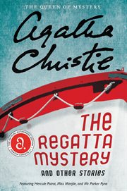 The regatta mystery and other stories : featuring Hercule Poirot, Miss Marple, and Mr. Parker Pyne cover image
