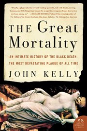 The great mortality : an intimate history of the Black Death, the most devastating plague of all time cover image