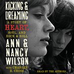 Kicking & dreaming: a story of heart, soul, and rock and roll cover image
