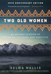 Two old women : an Alaska legend of betrayal, courage, and survival cover image