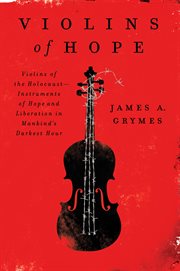 Violins of hope : violins of the Holocaust, instruments of hope and liberation in mankind's darkest hour cover image