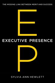 Executive presence : the missing link between merit and success cover image