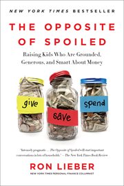 The opposite of spoiled : raising kids who are grounded, generous, and smart about money cover image
