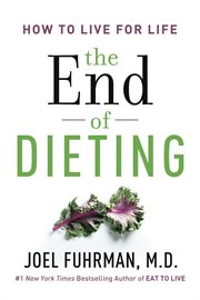 The end of dieting : how to live for life cover image
