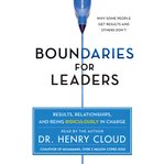 Boundaries for leaders : results, relationships, and being ridiculously in charge cover image