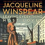 Leaving everything most loved : a maisie dobbs novel cover image