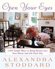 Open your eyes : 1,000 simple ways to bring beauty into your home and life each day cover image