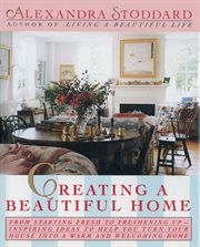 Creating a beautiful home : from starting fresh to freshening up : inspiring ideas to help you turn your house into a warm and welcoming home cover image