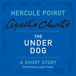 The under dog and other stories: a Hercule Poirot collection cover image