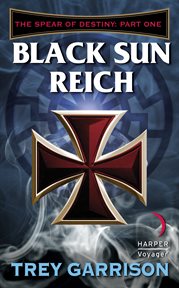 Black sun reich : the Spear of Destiny Trilogy, Book 1 cover image