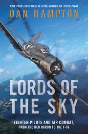 Lords of the sky : how fighter pilots changed war forever, from the red baron to the f-16 cover image