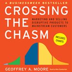 Crossing the chasm : marketing and selling high-tech products to mainstream customers cover image