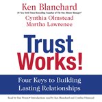 Trust works!: four keys to building lasting relationships cover image