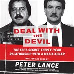Deal with the devil : the FBI's secret thirty-year relationship with a Mafia killer cover image