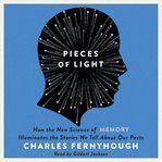 Pieces of light : how the new science of memory illuminates the stories we tell about our pasts cover image