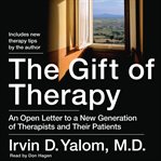 The gift of therapy : an open letter to a new generation of therapists and their patients cover image