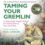 Taming your gremlin : a surprisingly simple method for getting out of your own way cover image