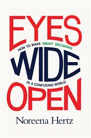 Eyes wide open : how to make smart decisions in a confusing world cover image