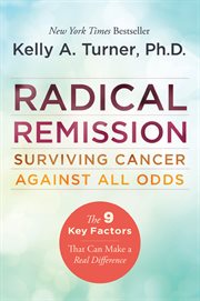 Radical remission : surviving cancer against all odds cover image