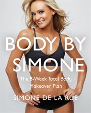 Body by Simone : the 8-week total body makeover plan cover image
