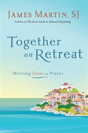 Together on retreat : meeting Jesus in prayer cover image