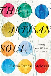 The artisan soul : crafting your life into a work of art cover image