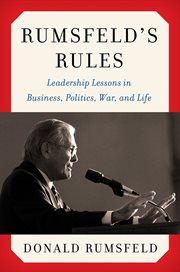 Rumsfeld's rules : leadership lessons in business, politics, war, and life cover image