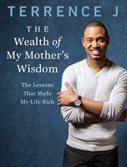 The wealth of my mother's wisdom : the lessons that made my life rich cover image