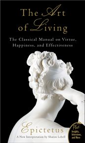 The art of living : the classical manual on virtue, happiness, and effectiveness cover image