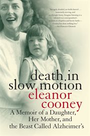 Death in slow motion : my mother's descent into Alzheimer's cover image