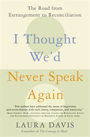I thought we'd never speak again : the road from estrangement to reconciliation cover image