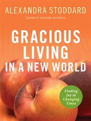 Gracious living in a new world : finding joy in changing times cover image