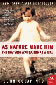 As nature made him : the boy who was raised as a girl cover image