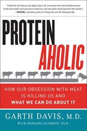 Proteinaholic : how our obsession with meat is killing us and what we can do about It cover image