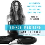 Fierce medicine : breakthrough practices to heal the body and ignite the spirit cover image