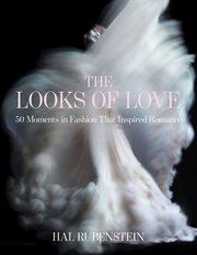 The looks of love : 50 moments in fashion that inspired romance cover image