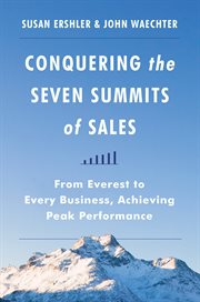 Conquering the seven summits of sales : from everest to every business, achieving peak performance cover image
