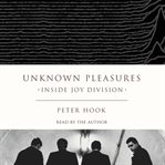 Unknown pleasures : inside Joy Division cover image