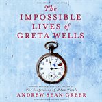 The impossible lives of Greta Wells cover image