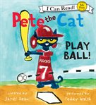 Pete the cat. Play ball! cover image