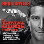 A survival guide for life: how to achieve your goals, thrive in adversity, and grow in character cover image