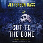 Cut to the bone : a Body Farm novel cover image