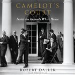 Camelot's court: inside the Kennedy White House cover image