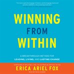 Winning from within: a breakthough method for leading, living, and lasting change cover image